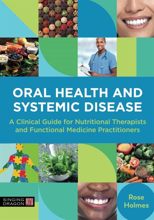 Oral Health and Systemic Disease : A Clinical Guide for Nutritional Therapists and Functional Medicine Practitioners (Paperback)