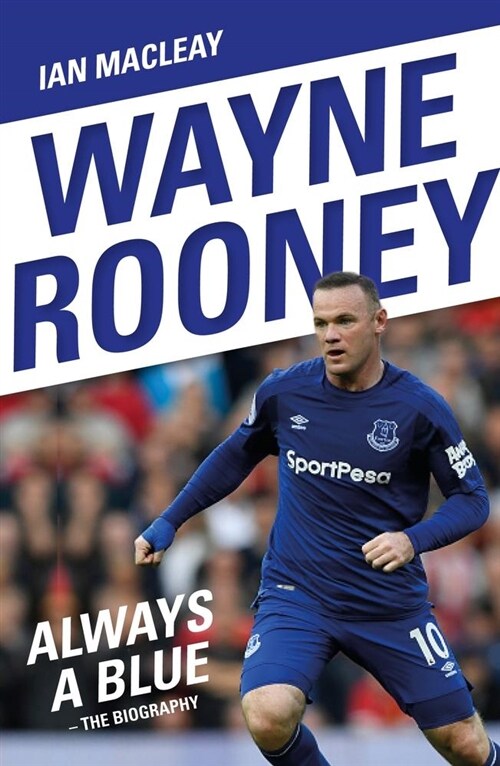 Wayne Rooney: Always a Blue - The Biography : Always a Blue (Paperback)