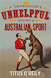 A Thoroughly Unhelpful History of Australian Sport (Paperback)