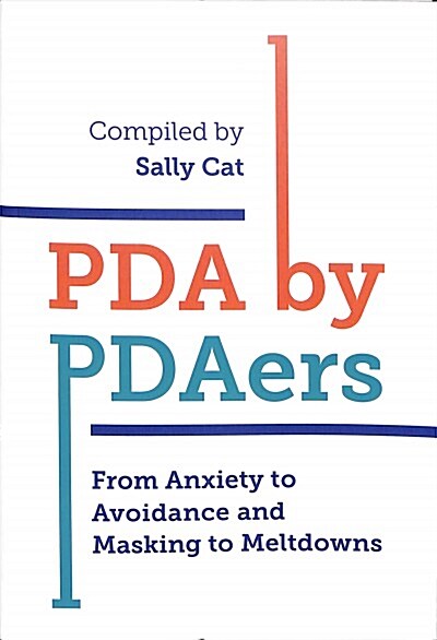 PDA by PDAers : From Anxiety to Avoidance and Masking to Meltdowns (Paperback)