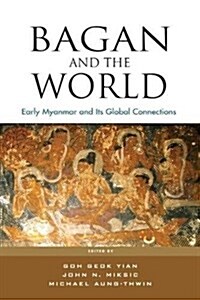 Bagan and the World: Early Myanmar and Its Global Connections (Paperback)