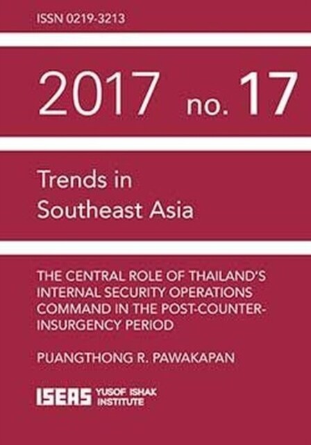 The Central Role of Thailands Internal Security Operations Command in the Post-Counter-insurgency Period (Paperback)