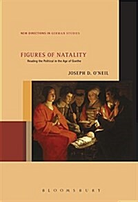 Figures of Natality: Reading the Political in the Age of Goethe (Paperback)