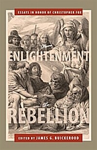 From Enlightenment to Rebellion: Essays in Honor of Christopher Fox (Hardcover)