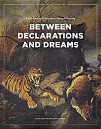 Between Declarations and Dreams: Art of Southeast Asia Since the 19th Century; Selections from the Exhibition (Paperback)