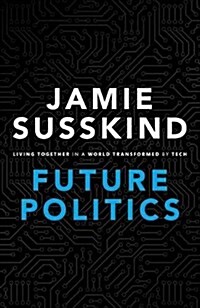 Future Politics : Living Together in a World Transformed by Tech (Hardcover)
