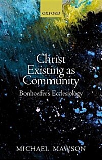 Christ Existing as Community : Bonhoeffers Ecclesiology (Hardcover)