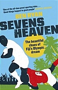 Sevens Heaven : The Beautiful Chaos of Fijis Olympic Dream: WINNER OF THE TELEGRAPH SPORTS BOOK OF THE YEAR 2019 (Hardcover)
