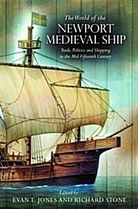The World of the Newport Medieval Ship : Trade, Politics and Shipping in the Mid-Fifteenth Century (Paperback)