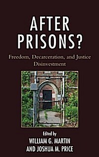 After Prisons?: Freedom, Decarceration, and Justice Disinvestment (Paperback)