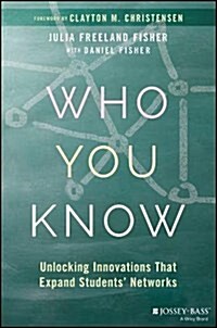 Who You Know: Unlocking Innovations That Expand Students Networks (Hardcover)