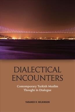 Dialectical Encounters : Contemporary Turkish Muslim Thought in Dialogue (Paperback)
