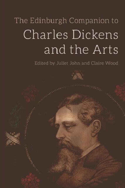 The Edinburgh Companion to Charles Dickens and the Arts (Hardcover)
