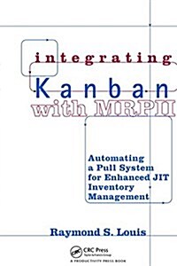 Integrating Kanban with MRP II : Automating a Pull System for Enhanced JIT Inventory Management (Hardcover)