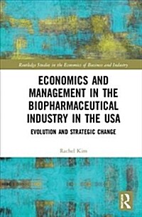 Economics and Management in the Biopharmaceutical Industry in the USA : Evolution and Strategic Change (Hardcover)