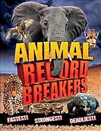 Animal Record Breakers : Fastest! Strongest! Deadliest! (Paperback)