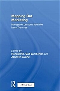Mapping Out Marketing : Navigation Lessons from the Ivory Trenches (Hardcover)