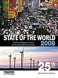 State of the World 2008 : Ideas and Opportunities for Sustainable Economies (Hardcover, 25 ed)