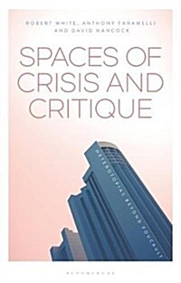 Spaces of Crisis and Critique : Heterotopias Beyond Foucault (Hardcover)