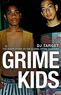 Grime Kids : The Inside Story of the Global Grime Takeover (Hardcover)