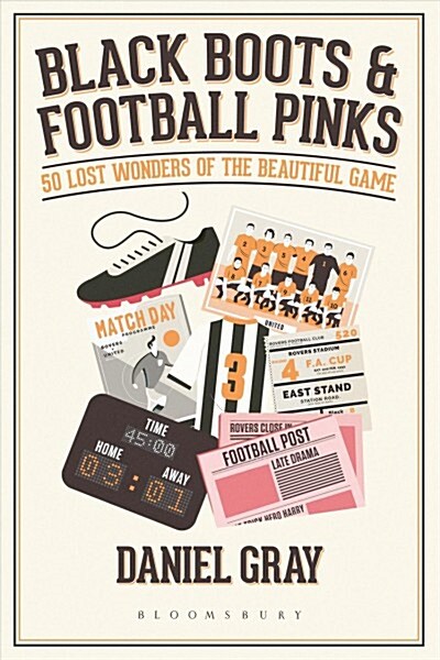 Black Boots and Football Pinks : 50 Lost Wonders of the Beautiful Game (Hardcover)