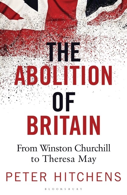 The Abolition of Britain : From Winston Churchill to Theresa May (Paperback)