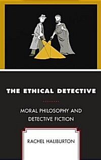 The Ethical Detective: Moral Philosophy and Detective Fiction (Hardcover)