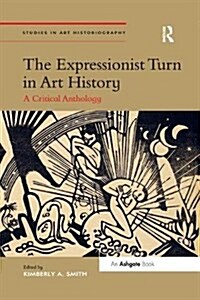 The Expressionist Turn in Art History : A Critical Anthology (Paperback)