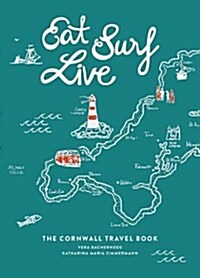 Eat Surf Live : The Cornwall Travel Book (Paperback)