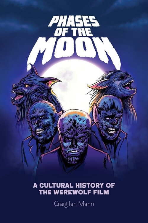 Phases of the Moon : A Cultural History of the Werewolf Film (Paperback)