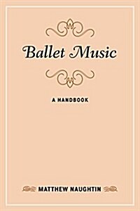 Ballet Music: A Handbook (Paperback)