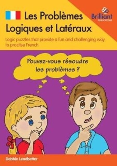 Les Problemes Logiques et Lateraux : Logic puzzles that provide a fun and challenging way to practise French (Paperback)