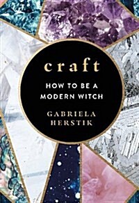 Craft : How to Be a Modern Witch (Hardcover)
