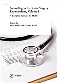 Succeeding in Paediatric Surgery Examinations, Volume 1 : A Complete Resource for MCQs (Hardcover)