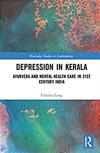 Depression in Kerala : Ayurveda and Mental Health Care in 21st Century India (Hardcover)