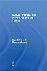 Culture, Politics, and Money Among the Yoruba (Paperback)