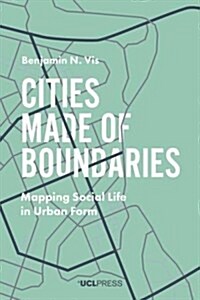 Cities Made of Boundaries : Mapping Social Life in Urban Form (Paperback)