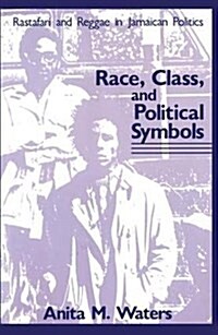 Race, Class, and Political Symbols : Rastafari and Reggae in Jamaican Politics (Hardcover)