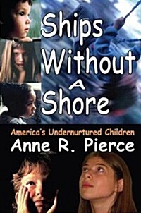 Ships without a Shore : Americas Undernurtured Children (Hardcover)