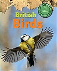 Nature in Your Neighbourhood: British Birds (Paperback)