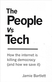The People Vs Tech : How the internet is killing democracy (and how we save it) (Paperback)