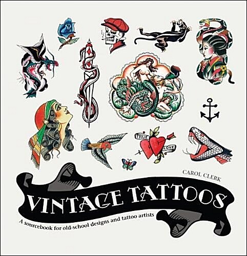 Vintage Tattoos : A Sourcebook for Old-School Designs and Tattoo Artists (Hardcover)