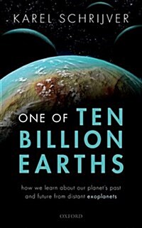 One of Ten Billion Earths : How we Learn about our Planets Past and Future from Distant Exoplanets (Hardcover)