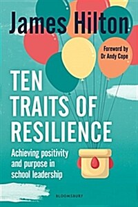 Ten Traits of Resilience : Achieving Positivity and Purpose in School Leadership (Paperback)