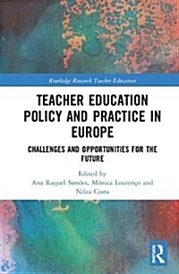 Teacher Education Policy and Practice in Europe : Challenges and Opportunities for the Future (Hardcover)