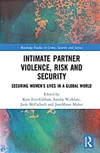 Intimate Partner Violence, Risk and Security : Securing Women’s Lives in a Global World (Hardcover)