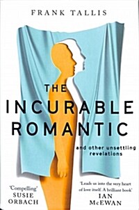 The Incurable Romantic : and Other Unsettling Revelations (Hardcover)