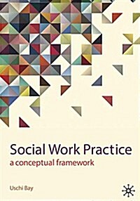 Social Work Practice: A Conceptual Framework (Paperback, 2013)