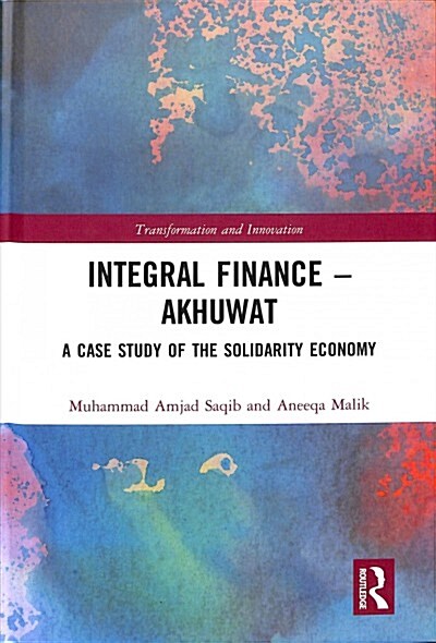 Integral Finance – Akhuwat : A Case Study of the Solidarity Economy (Hardcover)