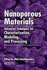 Nanoporous Materials : Advanced Techniques for Characterization, Modeling, and Processing (Paperback)